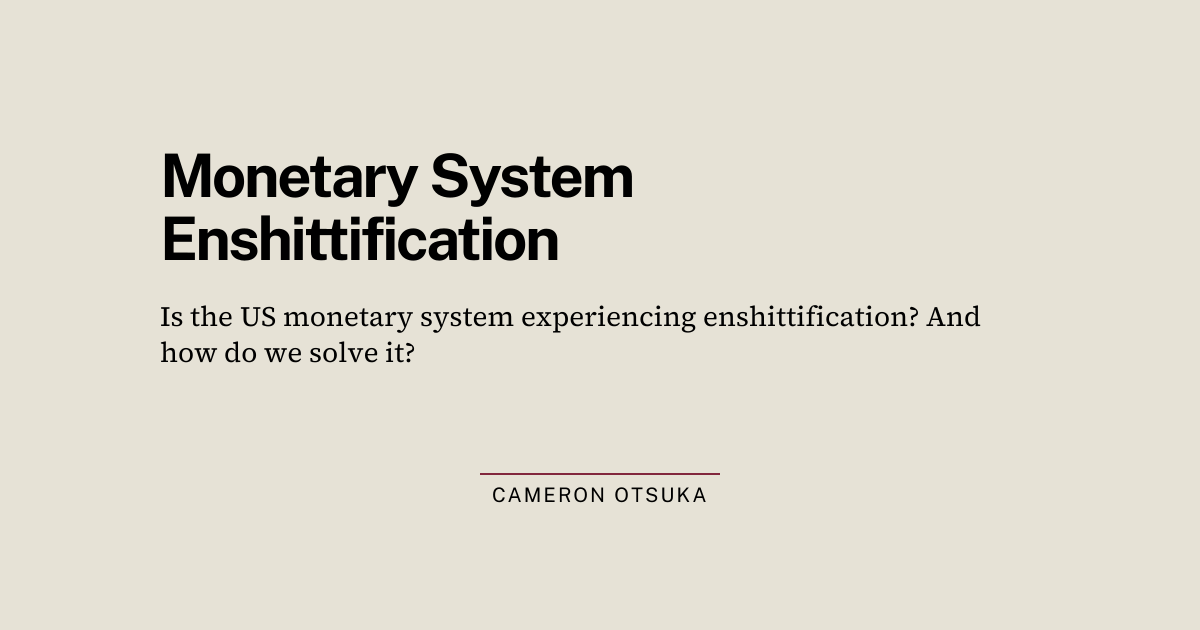 Monetary System Enshittification | Cameron Otsuka